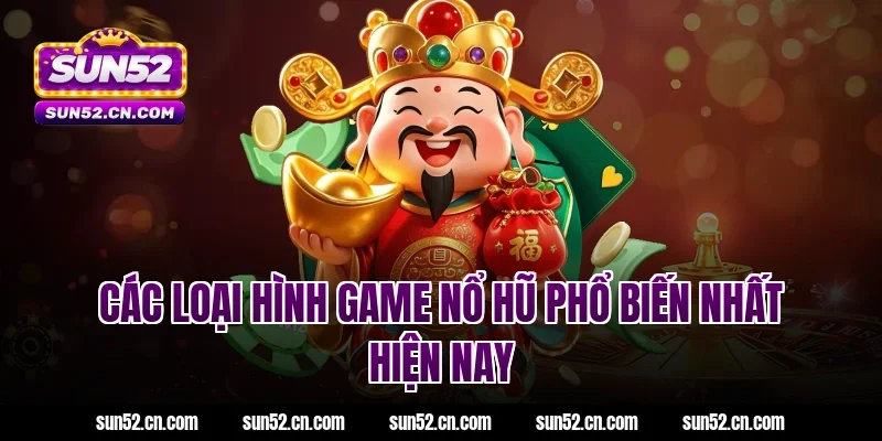 Các loại hình game nổ hũ Sun52 phổ biến nhất hiện nay