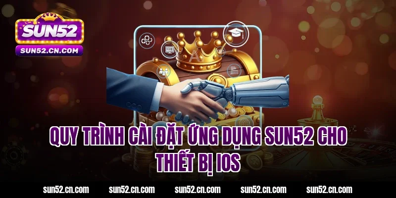 Quy trình cài đặt ứng dụng SUN52 cho thiết bị iOS